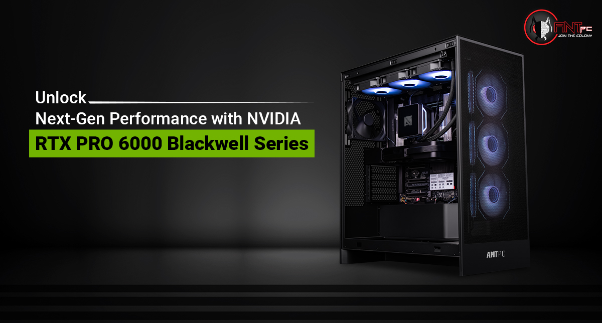 Unlock Next-Gen Performance with NVIDIA RTX PRO 6000 Blackwell Series at ANT PC