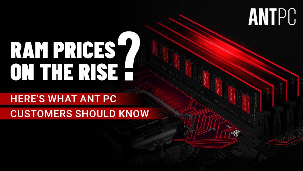 Why RAM Prices Are Rising — What ANT PC Customers Should Know
