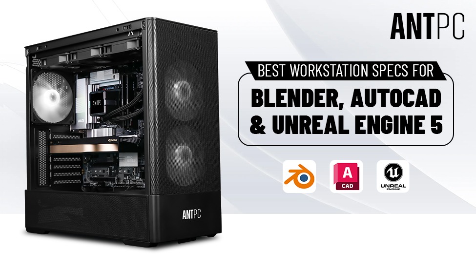 Best Workstation Specs for Blender, AutoCAD & Unreal Engine 5